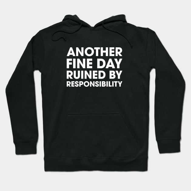 Another Fine Day Ruined By Responsibility Hoodie by Venus Complete